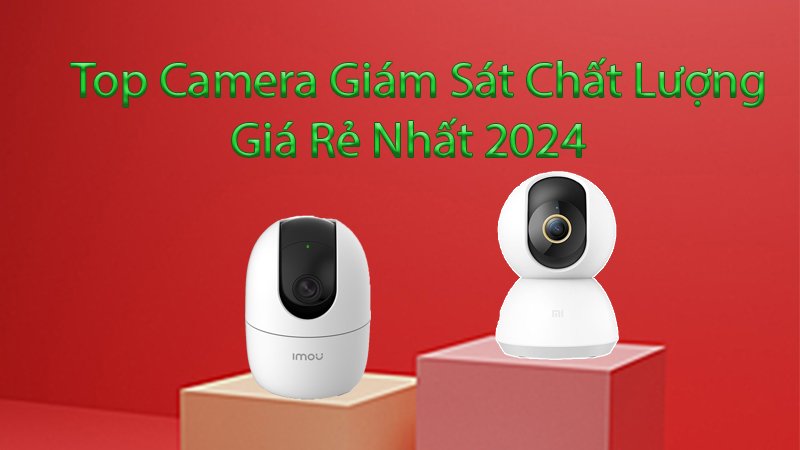 Top-Camera-Giam-Sat-Chat-Luong-Gia-Re-Nhat-2024