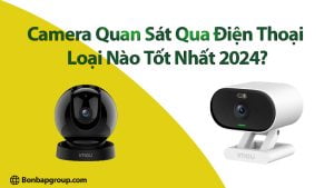 Camera-Quan-Sat-Qua-Dien-Thoai-Loai-Nao-Tot-Nhat-2024