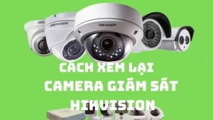 Cach-xem-lai-camera-giam-sat-Hikvision