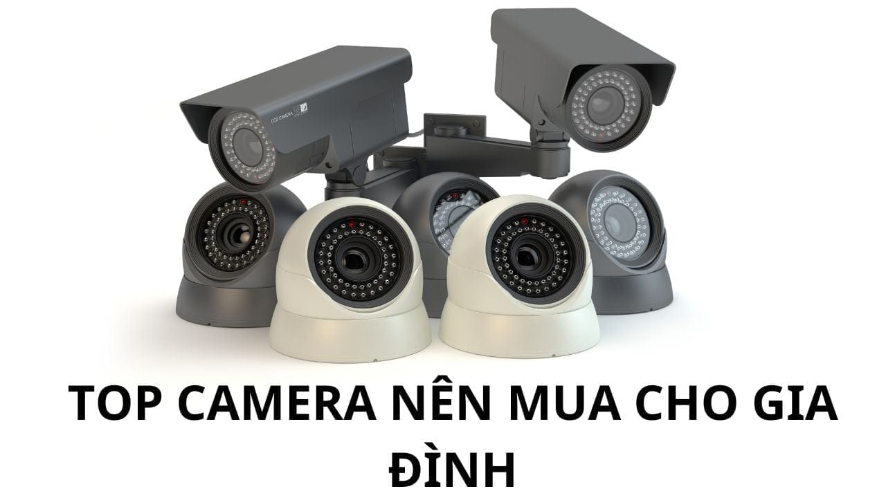 Top những camera nên mua cho gia đình