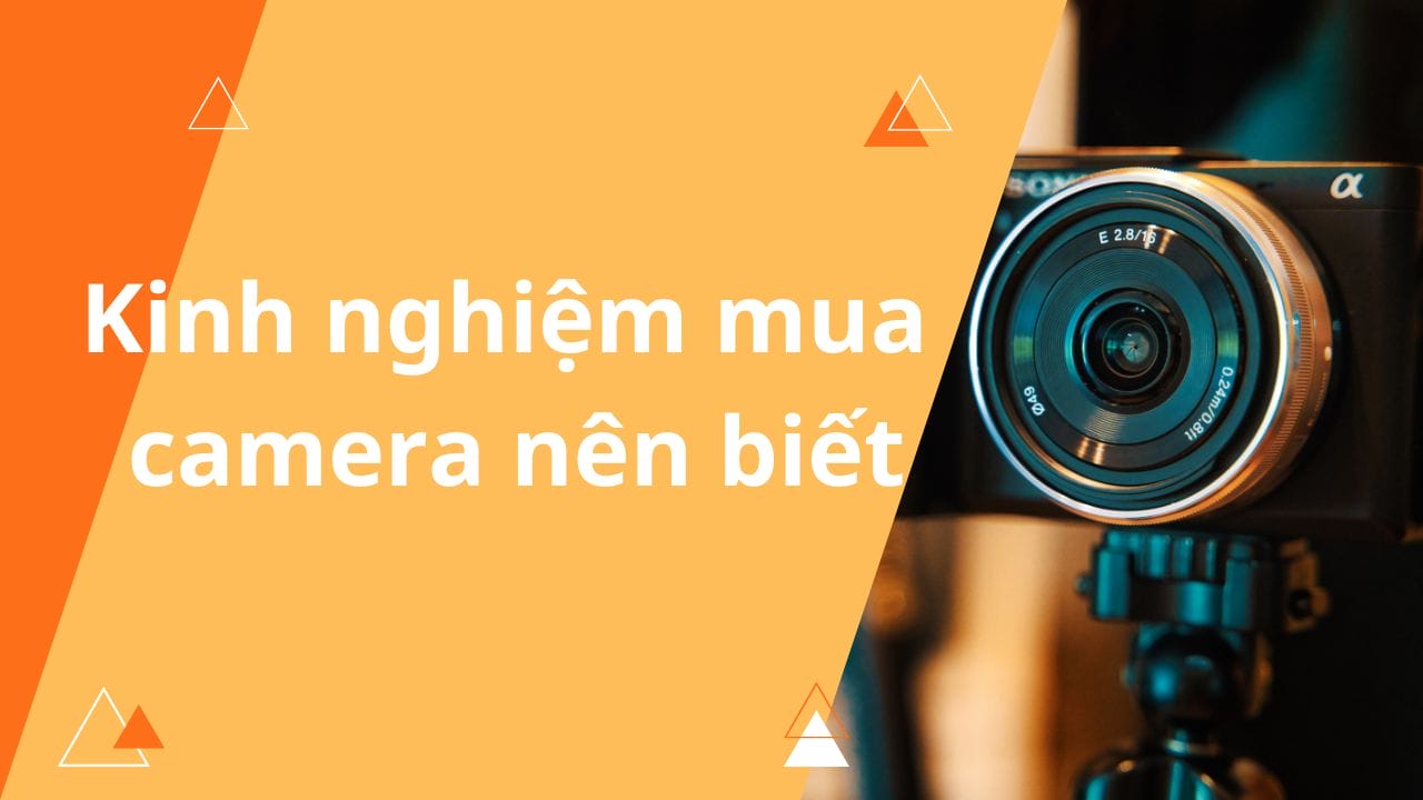 kinh nghiệm mua camera nên biết