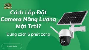 Camera An Ninh Sử Dụng Năng Lượng Mặt Trời